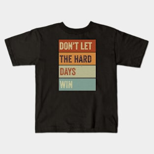 don't let the hard days win Kids T-Shirt